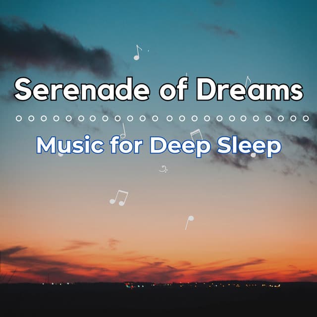 Serenade of Dreams: Music for Deep Sleep - Deep Sleep Background Noise