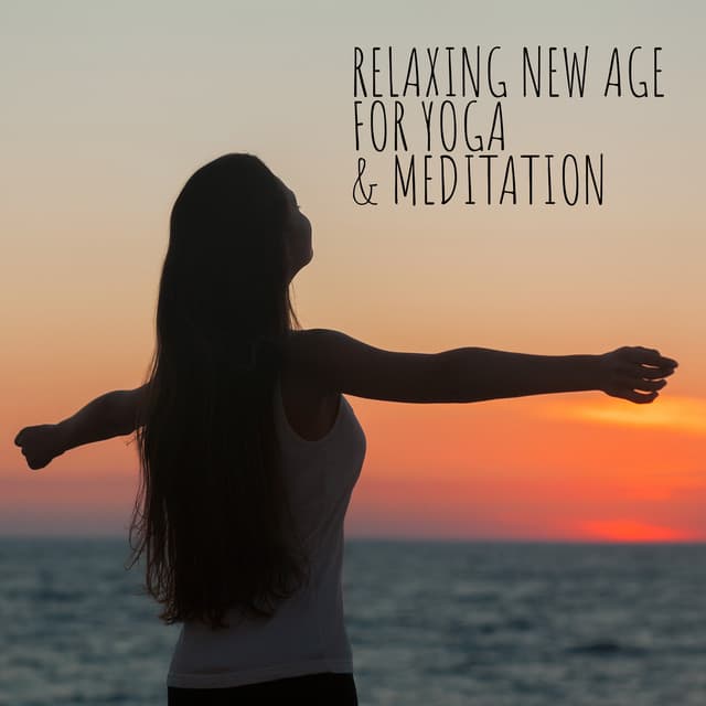 Relaxing New Age for Yoga & Meditation – Zen State, Soothing Nature Sounds, Invigorate Your Body & Mind, Deep Breath, Healing Power of Music - System for Chakra