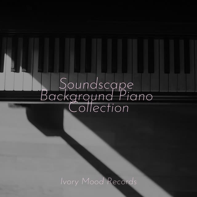 Soundscape Background Piano Collection - Instrumental Piano Universe