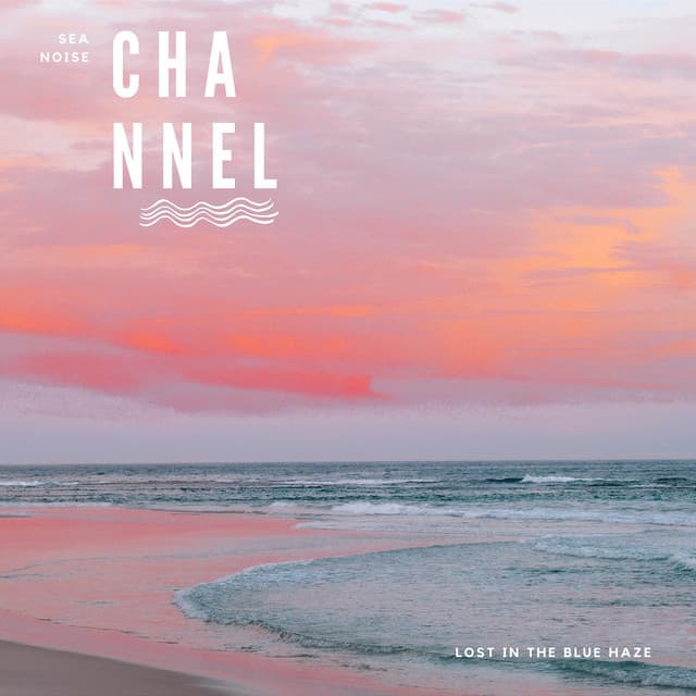 Lost in the Blue Haze - Sea Noise Channel