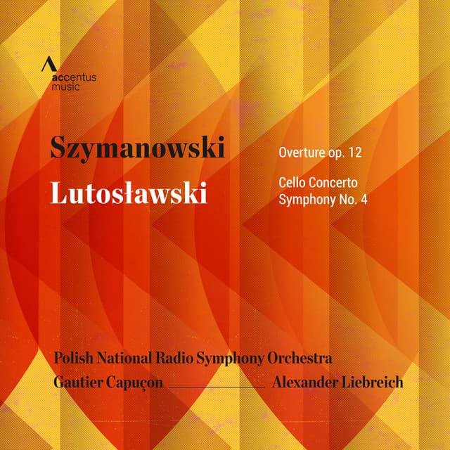 Szymanowski: Concert Overture, Op. 12 - Lutosławski: Cello Concerto & Symphony No. 4 - Polish National Radio Symphony Orchestra