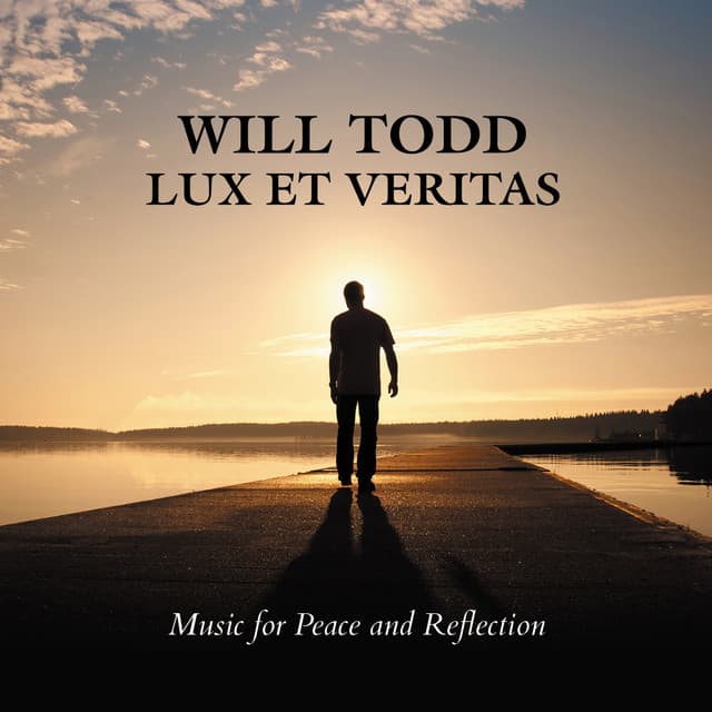 Will Todd: Lux Et Veritas - Music for Peace and Reflection - Will Todd
