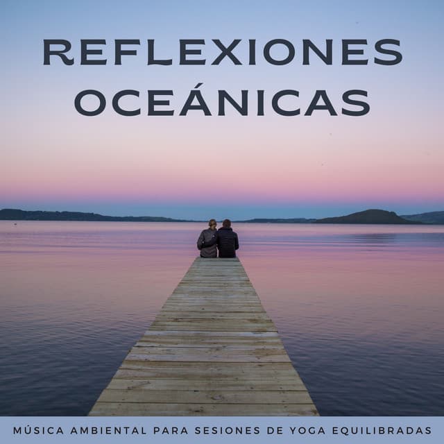 Reflexiones Oceánicas: Música Ambiental Para Sesiones De Yoga Equilibradas - Waves Of Costa Del Sol