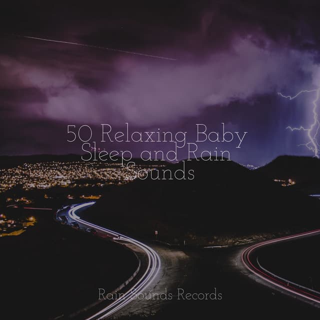 50 Relaxing Baby Sleep and Rain Sounds - Deep Sleep Relaxation