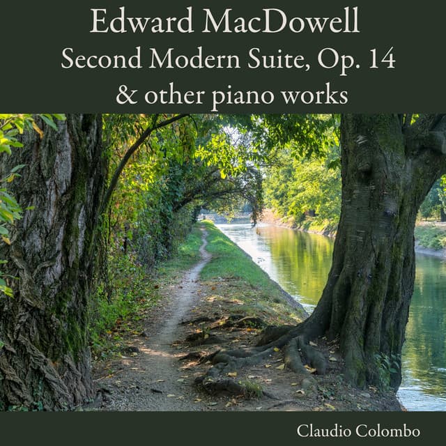 Edward MacDowell: Second Modern Suite, Op. 14 & other piano works - Edward MacDowell