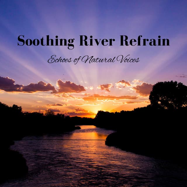 Soothing River Refrain: Echoes of Natural Voices - Calm Music