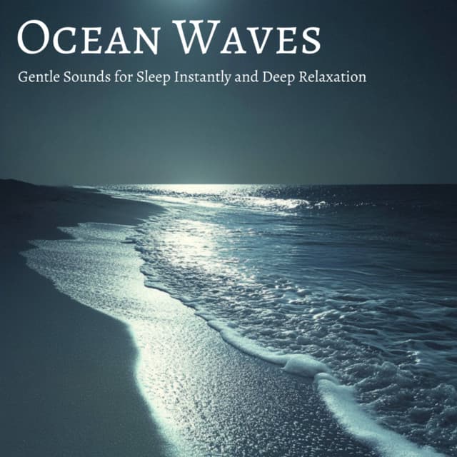 Ocean Waves: Gentle Sounds for Sleep Instantly and Deep Relaxation - Ocean Waves for Deep Sleep
