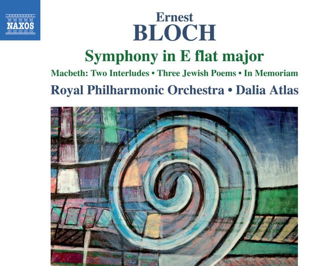 Bloch: Symphony in E-Flat Major, Macbeth, 3 Jewish Poems & In Memoriam - Ernest Bloch
