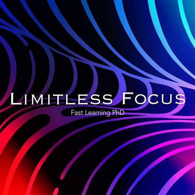 Limitless Focus - Fast Learning PhD