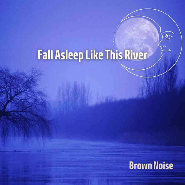 Fall Asleep Like This River with Brown Noise, Loopable - Brown Noise Sounds