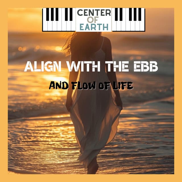 Align with the Ebb and Flow of Life - Center of Earth