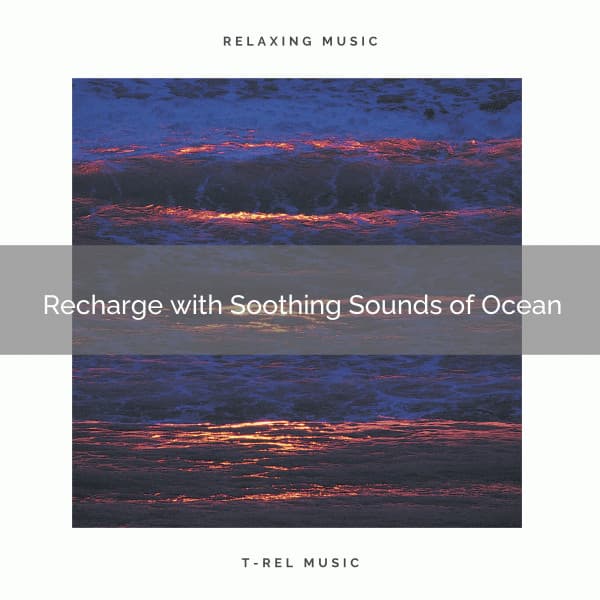 Recharge with Soothing Sounds of Ocean - Waves of the Sea