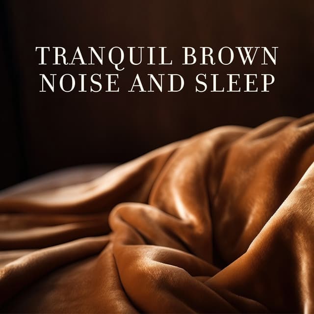Tranquil Brown Noise and Sleep - Brown Noise Aid Sleep