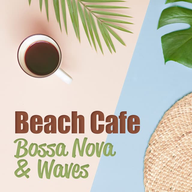Beach Cafe: Seaside Bossa Nova Music with Calming Waves for Relax and Positive Vibes, Perfect Morning Walk - Positive Music Universe