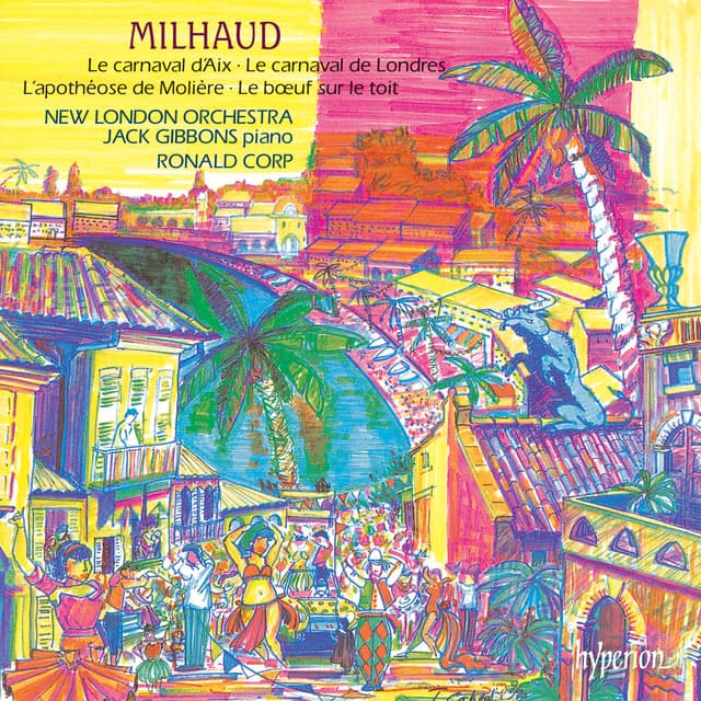 Milhaud: Le bœuf sur le toit; Le carnaval d'Aix; Le carnaval de Londres & Other Works - Darius Milhaud