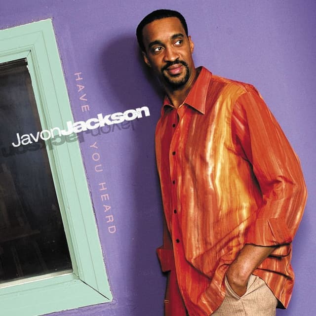 Have You Heard - Javon Jackson