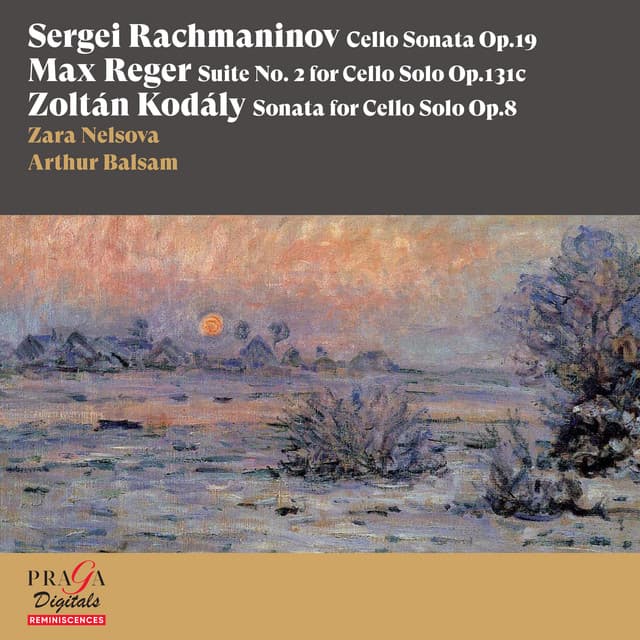Sergei Rachmaninov: Cello Sonata - Max Reger: Suite No. 2 for Cello Solo - Zoltán Kodály: Sonata for Cello Solo, Op. 8 - Zara Nelsova