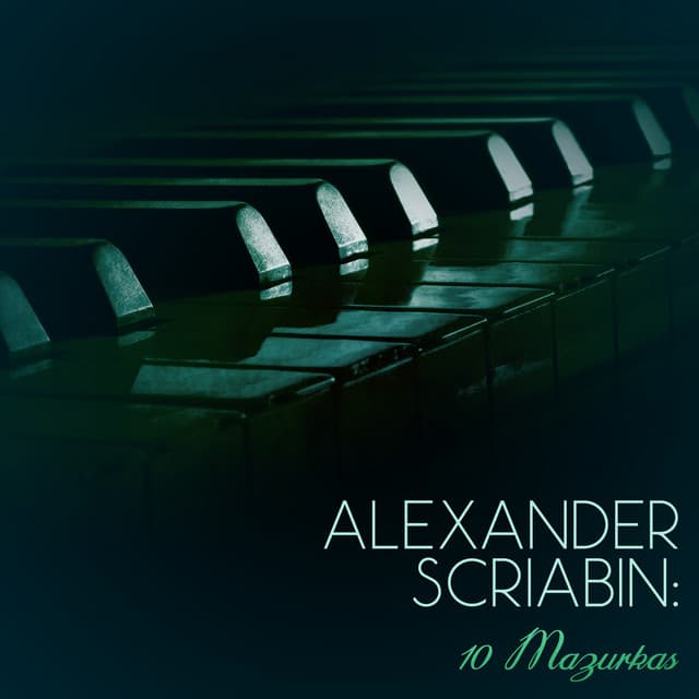 Alexander Scriabin: 10 Mazurkas - Alexander Scriabin