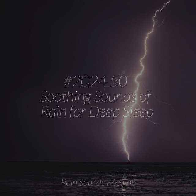 #2024 50 Soothing Sounds of Rain for Deep Sleep - Canción de Cuna