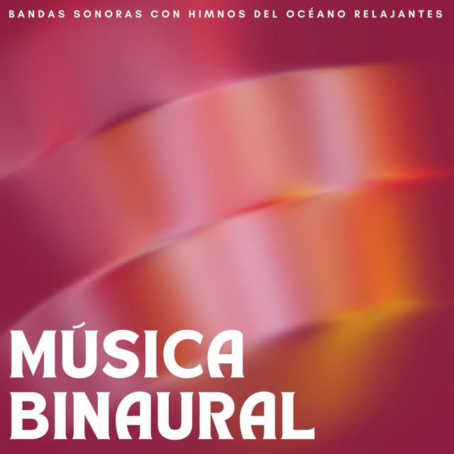 Música Binaural: Bandas Sonoras Con Himnos Del Océano Relajantes - Moldeadores binaurales