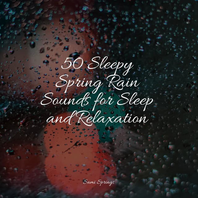 50 Sleepy Spring Rain Sounds for Sleep and Relaxation - Nature Music Pregnancy Academy