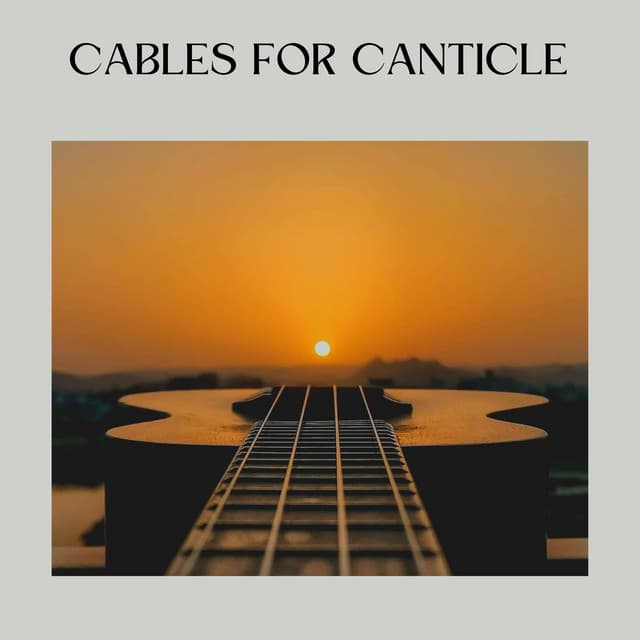 Cables for Canticle - Acoustic Guitar Music
