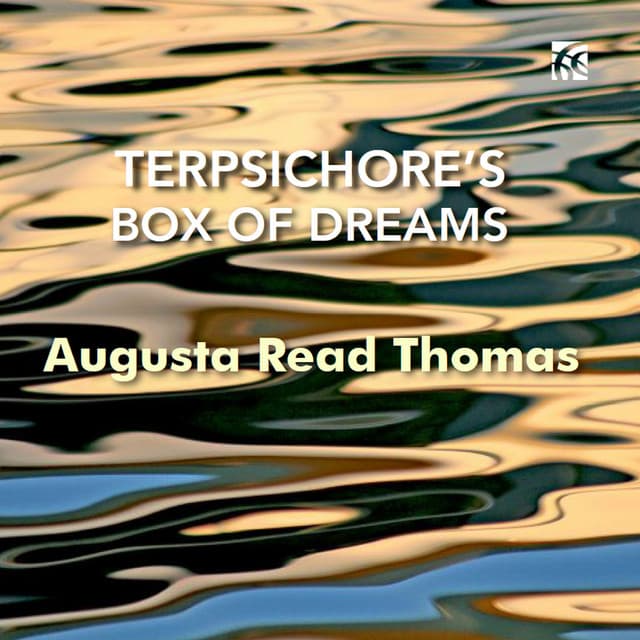 Augusta Read Thomas: Terpsichore's Box of Dreams - Augusta Read Thomas