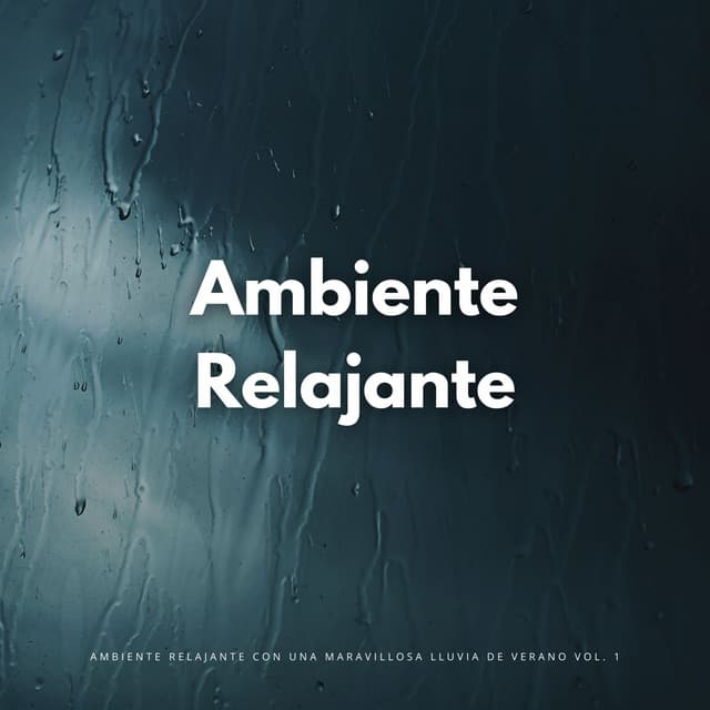 Ambiente Relajante Con Una Maravillosa Lluvia De Verano Vol. 1 - Siempre Lloviendo