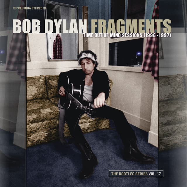 Fragments - Time Out of Mind Sessions : The Bootleg Series, Vol. 17 - Bob Dylan