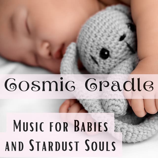 Cosmic Cradle: Music for Babies and Stardust Souls - Help Baby Sleep