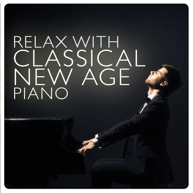 Relax with Classical New Age Piano - Classical New Age Piano Music