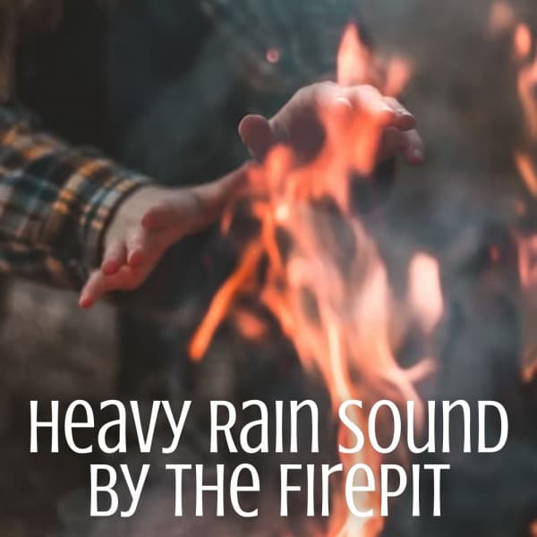 Heavy Rain Sound by the Firepit - Nature Hiker