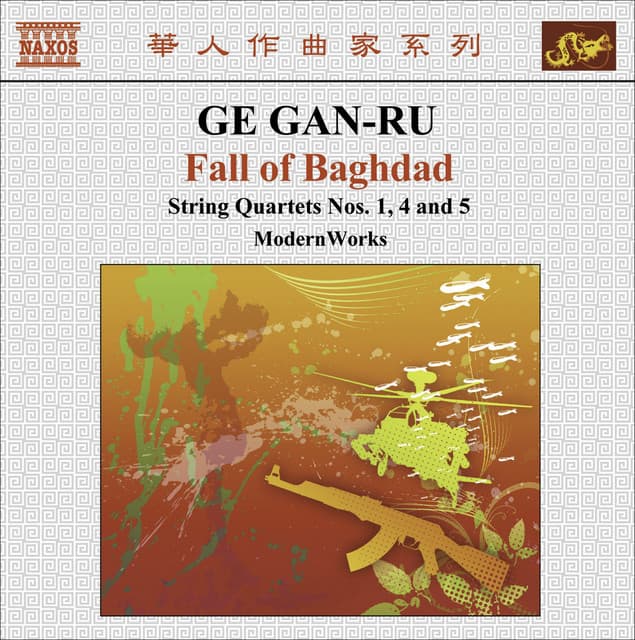 Ge, Gan-Ru: String Quartets No. 1, "Fu", No. 4, "Angel Suite" and No. 5, "Fall of Baghdad" - Gan-Ru Ge
