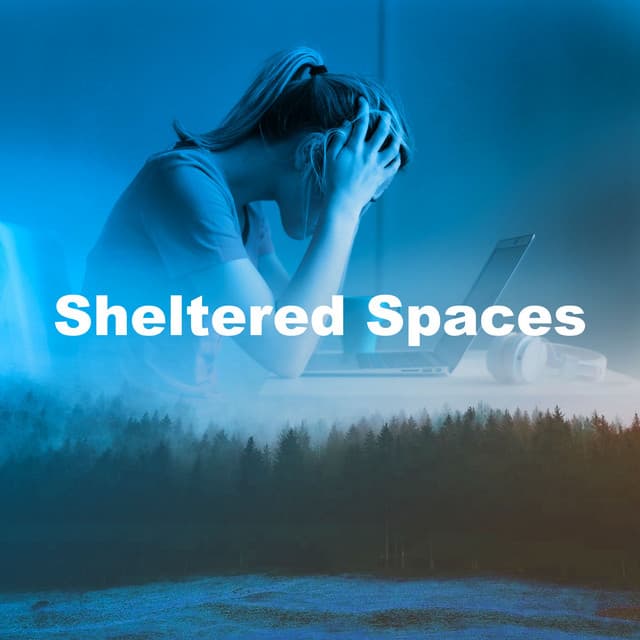 Sheltered Spaces - Music for Stress Relief