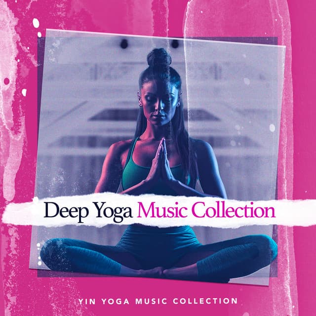 Deep Yoga Music Collection - Yin Yoga Music Collection