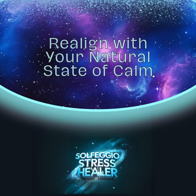 Realign with Your Natural State of Calm - Solfeggio Stress Healer