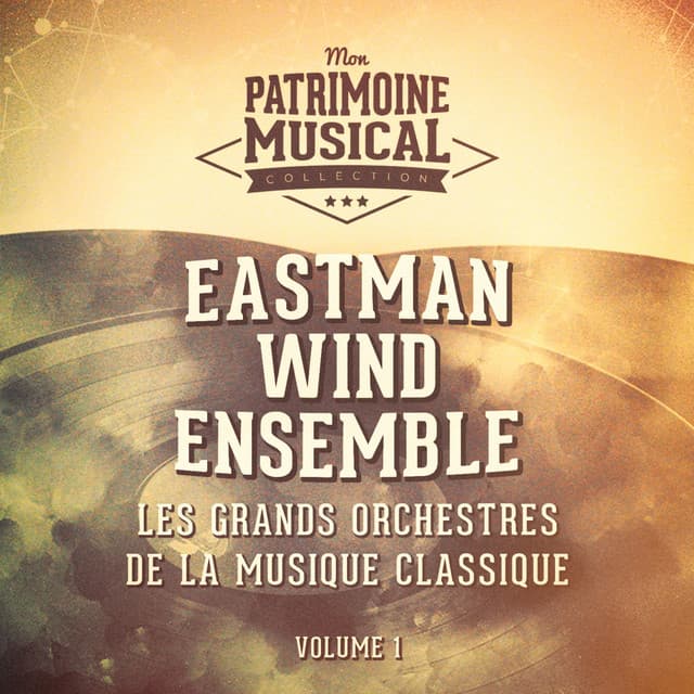 Les grands orchestres de la musique classique : Eastman Wind Ensemble - Frederick Fennell