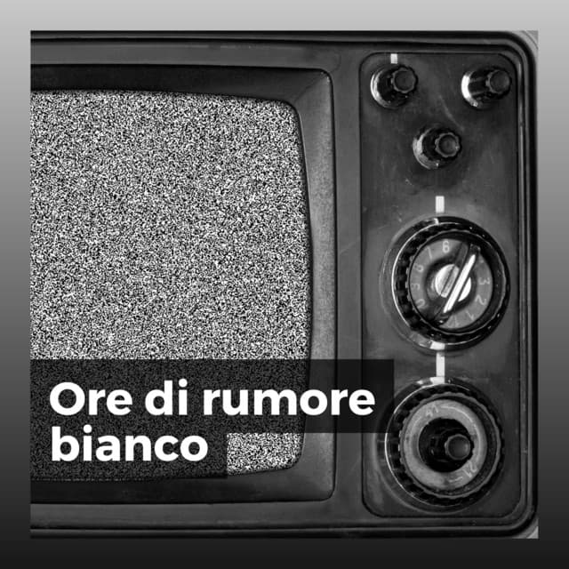 Ore di rumore bianco - Rumore Bianco