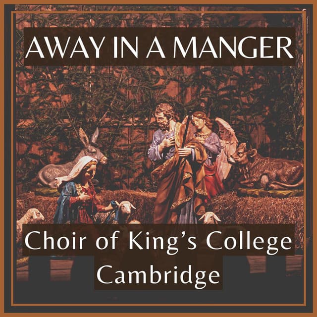 Away in a Manger - Choir of King’s College Cambridge - Choir of King's College, Cambridge