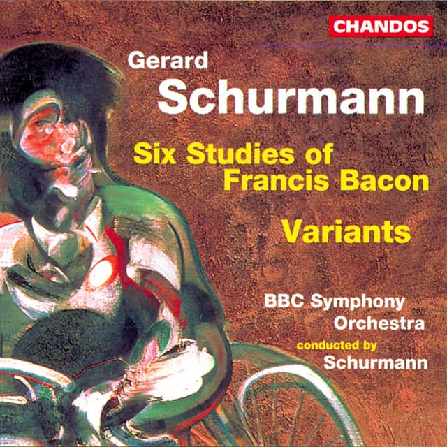Schurmann: Six Studies of Francis Bacon & Variants for Small Orchestra - Gerard Schurmann