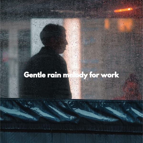 Gentle rain melody for work - Evening Chillout Playlist