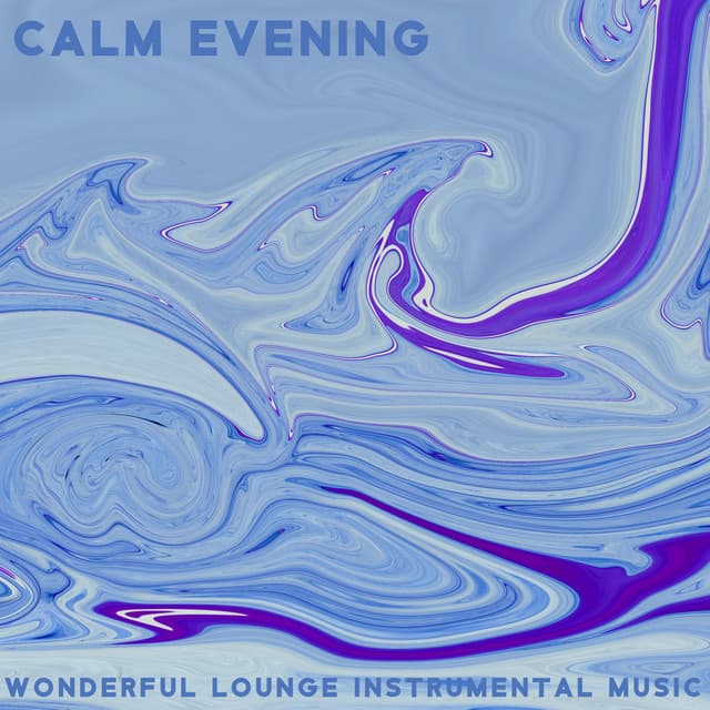 Calm Evening - Wonderful Lounge Instrumental Music, Deep Chill Music Mix, Home Spa, Yoga Meditation and Sleep - Chakra Balancing 101