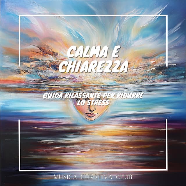Calma e chiarezza: Guida rilassante per ridurre lo stress - Musica Curativa Club