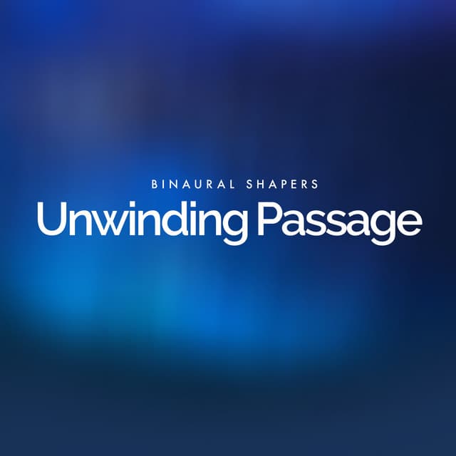 Unwinding Passage - Binaural Shapers