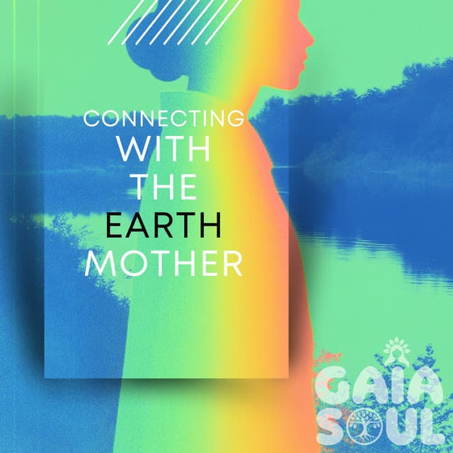 Connecting with the Earth Mother - Gaia Soul