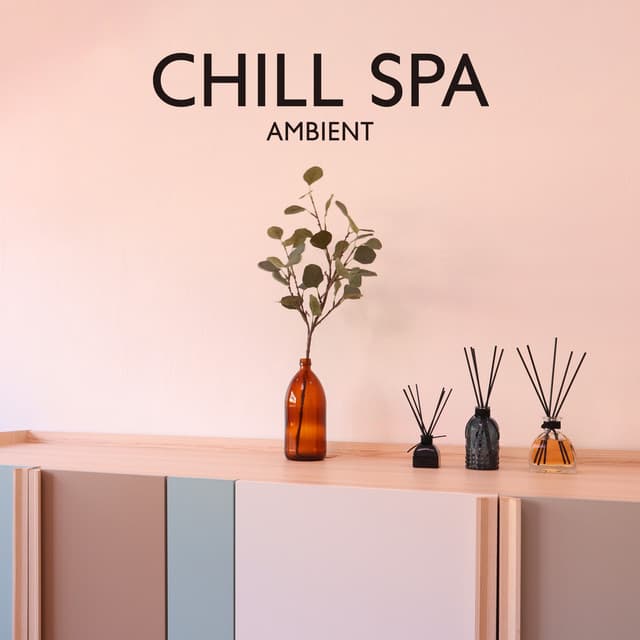 Chill Spa Ambient: Relax Your Mind and Body, Blissful Spa and Yoga Experience - Chill Lounge Music System