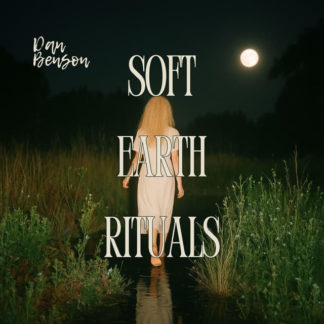 Soft Earth Rituals - Dan Benson