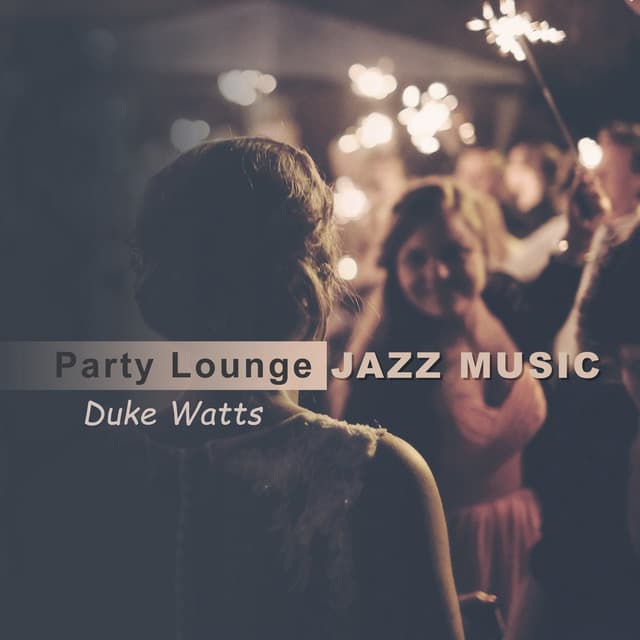 Party Lounge Jazz Music - Duke Watts