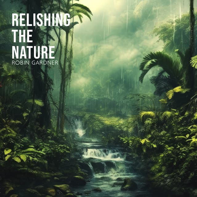 Relishing the Nature: Relaxing Music with Nature Sounds - Robin Gardner