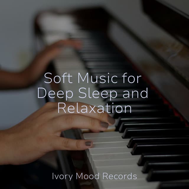 Soft Music for Deep Sleep and Relaxation - Ivory Mood